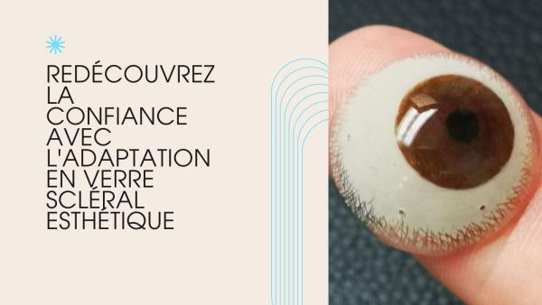 Redécouvrez la confiance avec l'adaptation en verre scléral esthétique